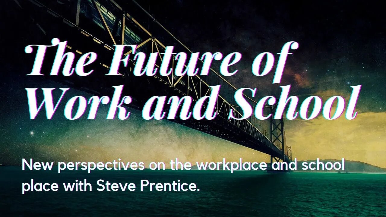 The Future of Work and School; New Perspectives on Workplace and School Place with Steve Prentice