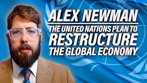 MUST WATCH: Inside The UN Plan To “Fundamentally Restructure The Global Economy”