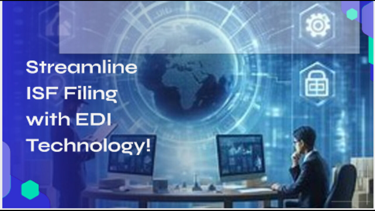 Supercharging Customs Reporting: Leveraging EDI for Faster, Smoother ISF Filing