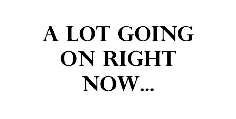 A lot going on right now...