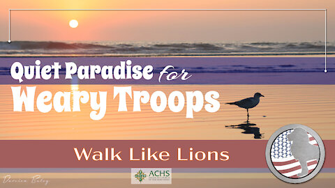 "Quiet Paradise for Weary Troops" Walk Like Lions Christian Daily Devotion with Chappy Jan 13, 2021