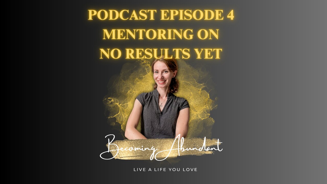 Becoming Abundant Podcast Episode 4: Mentoring on No Results Yet