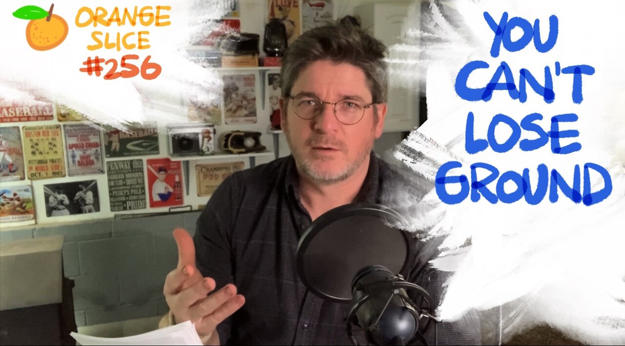 Orange Slice 256: You Can’t Lose Ground