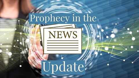 Prophecy in the News Update