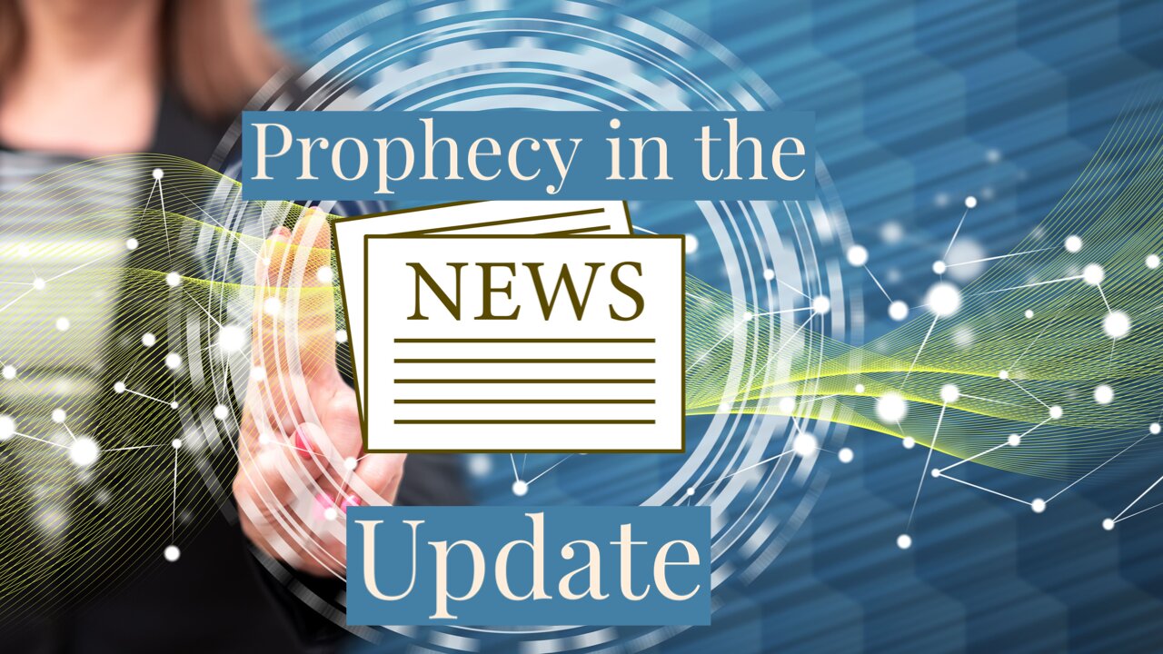 Prophecy in the News Update