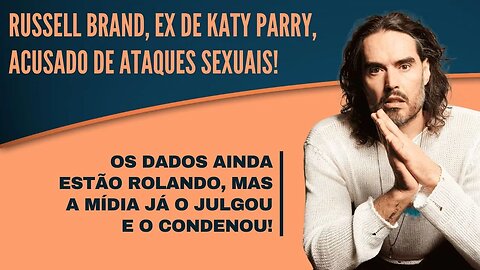 RUSSELL BRAND, EX DE KATY PERRY, ACUSADO DE ABUSO SEXUAL