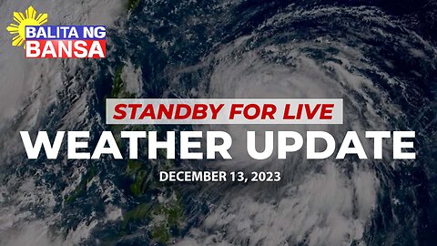LIVE NOW: PAGASA WEATHER UPDATE | DECEMBER 13, 2023