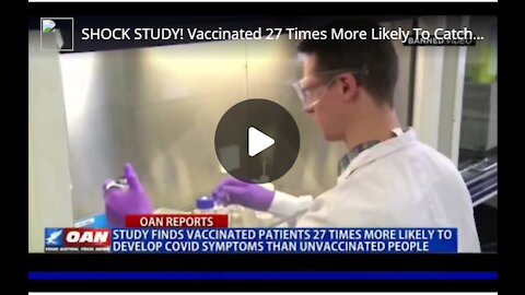 Shock Study: Vaccinated 27 Times More Likely To Catch Covid