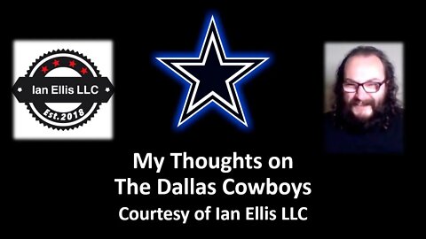 My Thoughts on The Dallas Cowboys (Courtesy of Ian Ellis LLC) [With Bloopers]