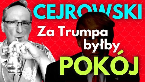 Cejrowski: za Trumpa byłby pokój