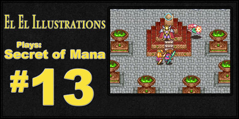 El El Plays Secret of Mana Episode 13: So Many Orbs!