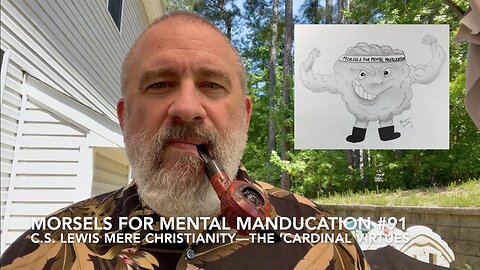 Morsels for Mental Manducation #91—C.S. Lewis Mere Christianity: The 'Cardinal Virtues'