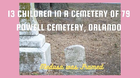 Why are there 13 children in a pioneer cemetery of only 79? Powell Cemetery, Orlando