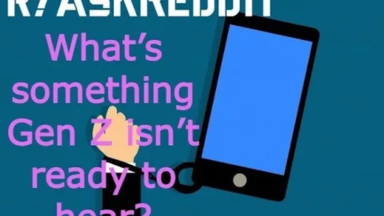 What’s something Gen Z isn’t ready to hear?