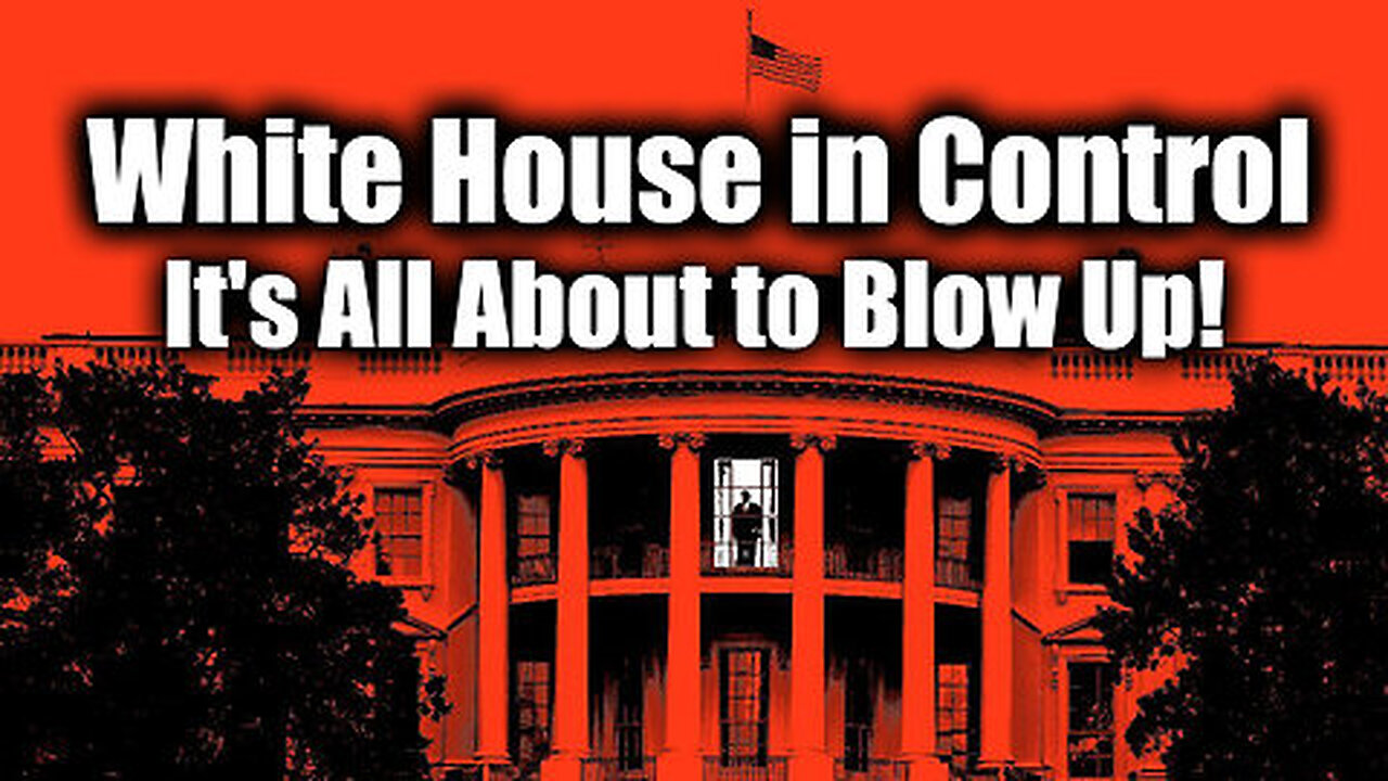 White House in Control - It's All About to Blow Up!