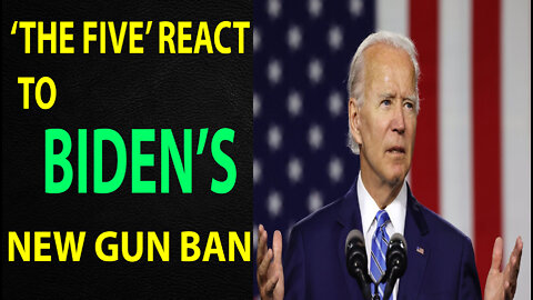 'THE FIVE' REACT TO BIDEN'S NEW GUN BAN - TRUMP NEWS