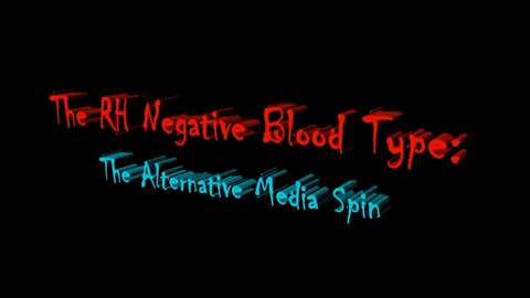 The RH Negative Blood Type: The Alternative Media Spin
