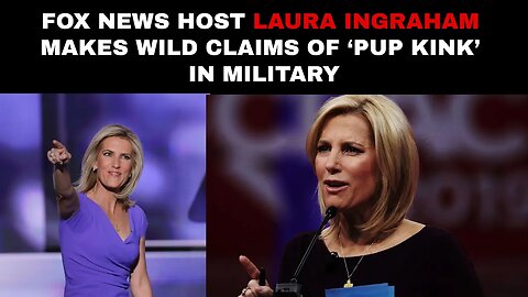 Fox News host Laura Ingraham makes wild claims of ‘pup kink’ in military