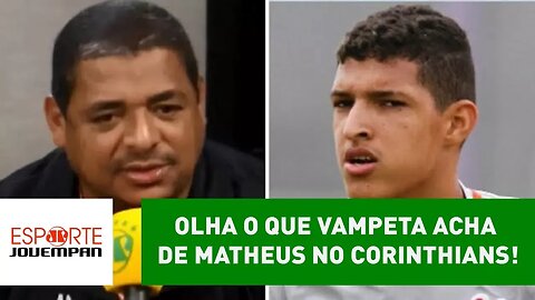 OLHA o que VAMPETA acha de MATHEUS no CORINTHIANS!