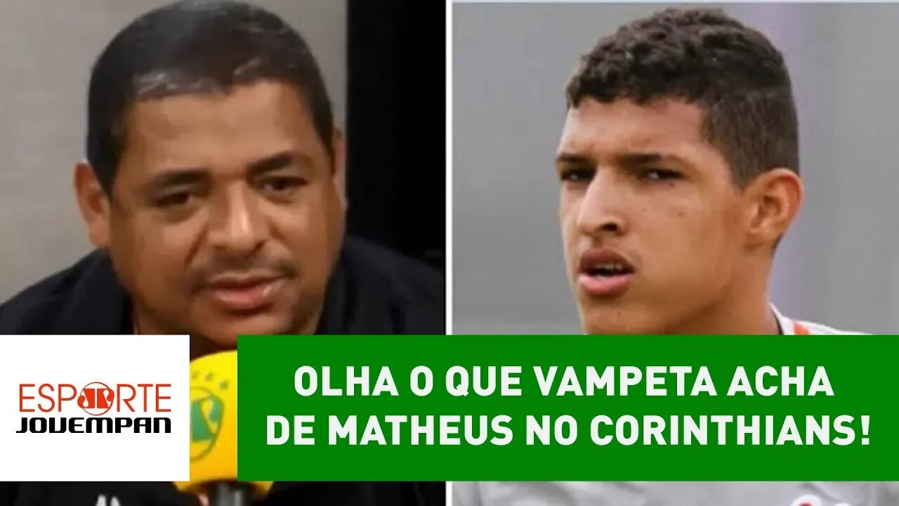 OLHA o que VAMPETA acha de MATHEUS no CORINTHIANS!