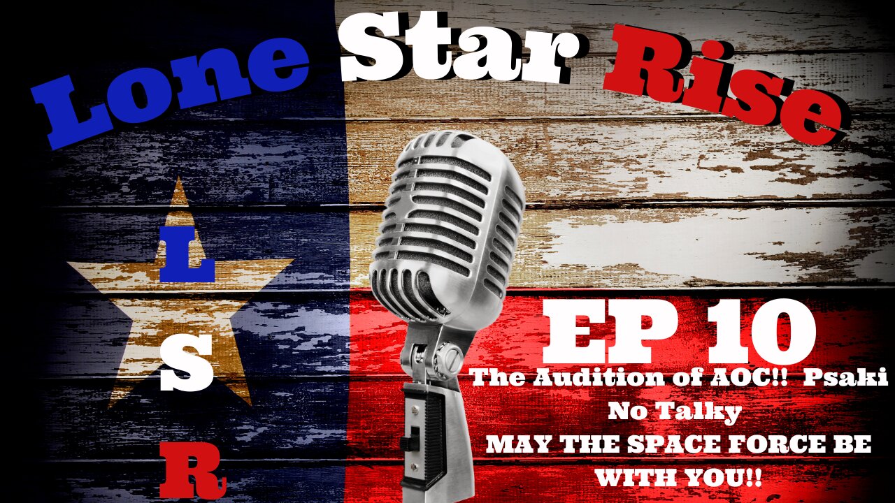 LONE STAR RISE EP 10 The Audition of AOC | Psaki no Talky | MAY THE SPACE FORCE BE WITH YOU!!