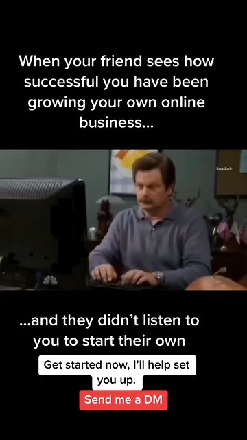 When your friends see how successful you have been…