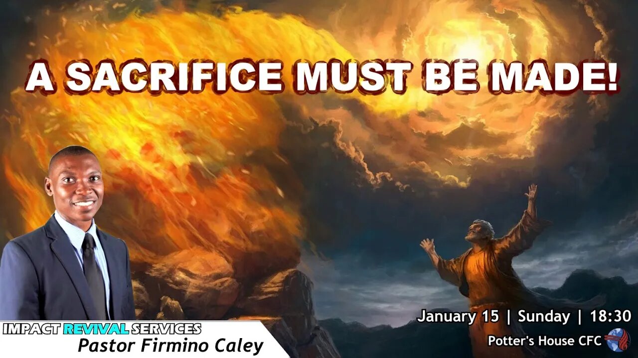 REVIVAL SERVICE PM | Pst Firmino Caley | A SACRIFICE MUST BE MADE | 18:30 | 15 Jan 2023