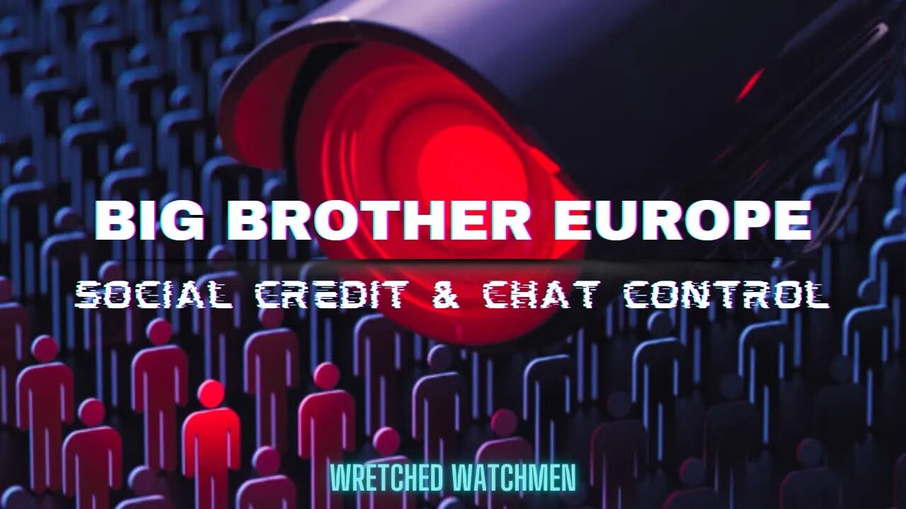 Big Brother Europe: Social Credit & Chat Control