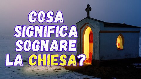 Cosa significa sognare la chiesa?