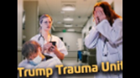 Trump Trauma Unit: A Hospital for Trump Derangement Syndrome