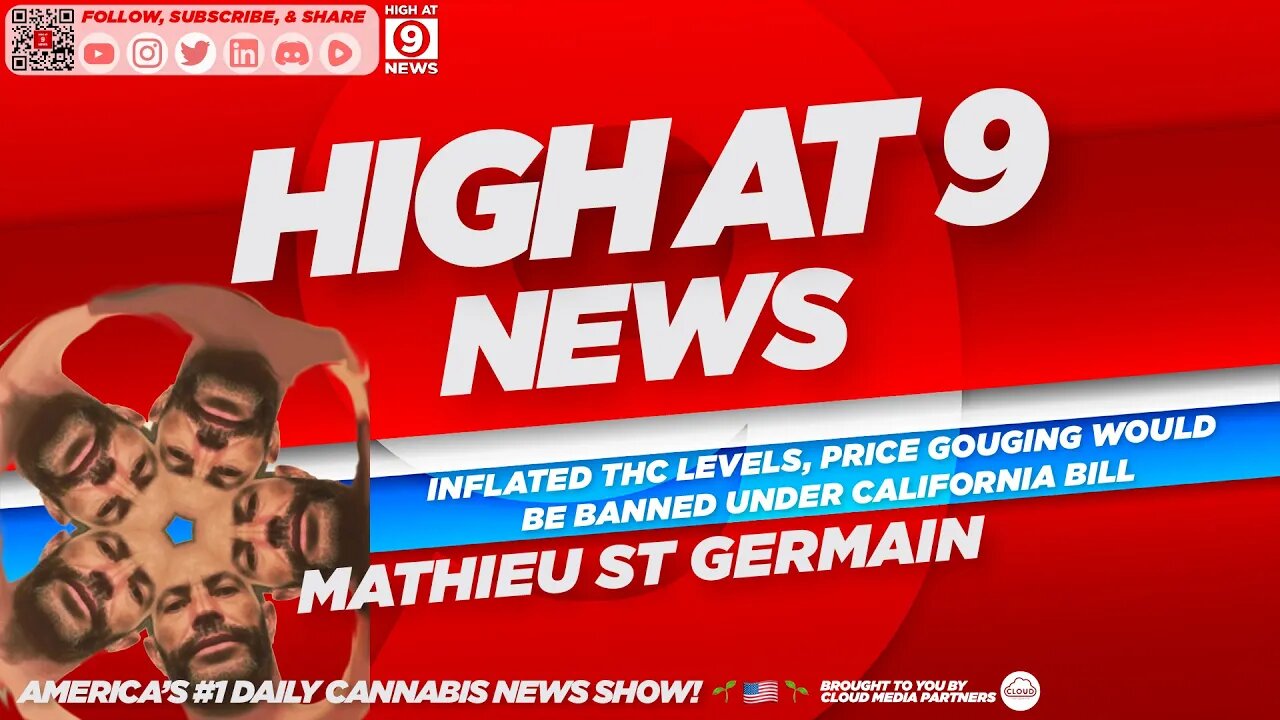 High At 9 News : Mathieu St Germain - CA Bill Would Ban Inflated THC Levels, Price Gouging