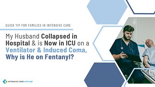 My Husband Collapsed in Hospital& is Now in ICU on a Ventilator& Induced Coma,Why is He on Fentanyl?