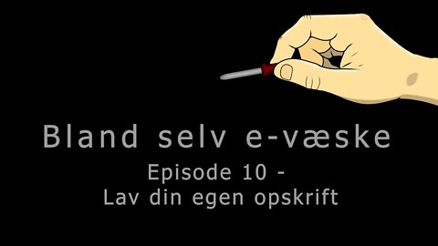 Bland selv e-væske - Episode 10 - Lav din egen opskrift