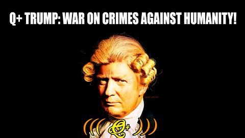 Situation Update ~ Q + Trump: War On Crimes Against Humanity!