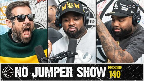 The No Jumper Show Ep. 140