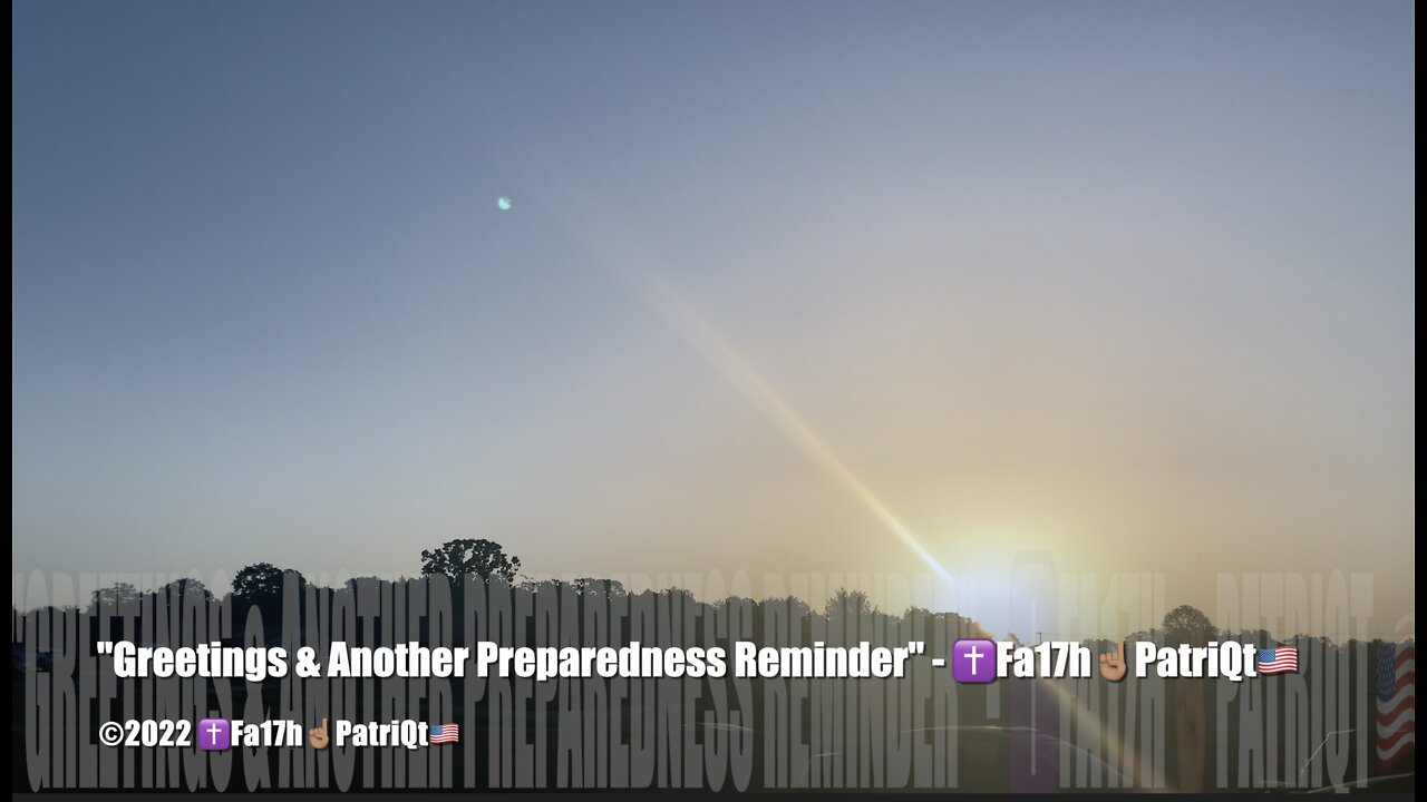 "Greetings & Another Preparedness Reminder" - ✝️Fa17h☝🏽PatriQt🇺🇸