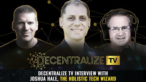 Decentralize TV interview with Joshua Hale, the HOLISTIC tech wizard