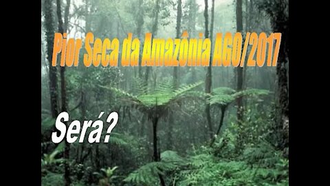 Seca sem Precedentes na Amazônia... Será???