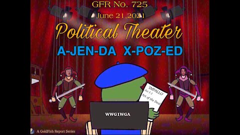 The GoldFish Report No. 725 The A-jen-da X-poz-ed