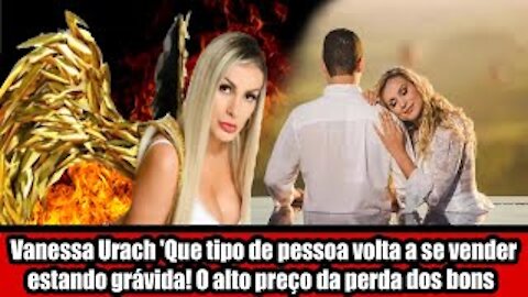 Vanessa Urach 'Que tipo de pessoa volta a se vender estando grávida! O alto preço da perda dos bons