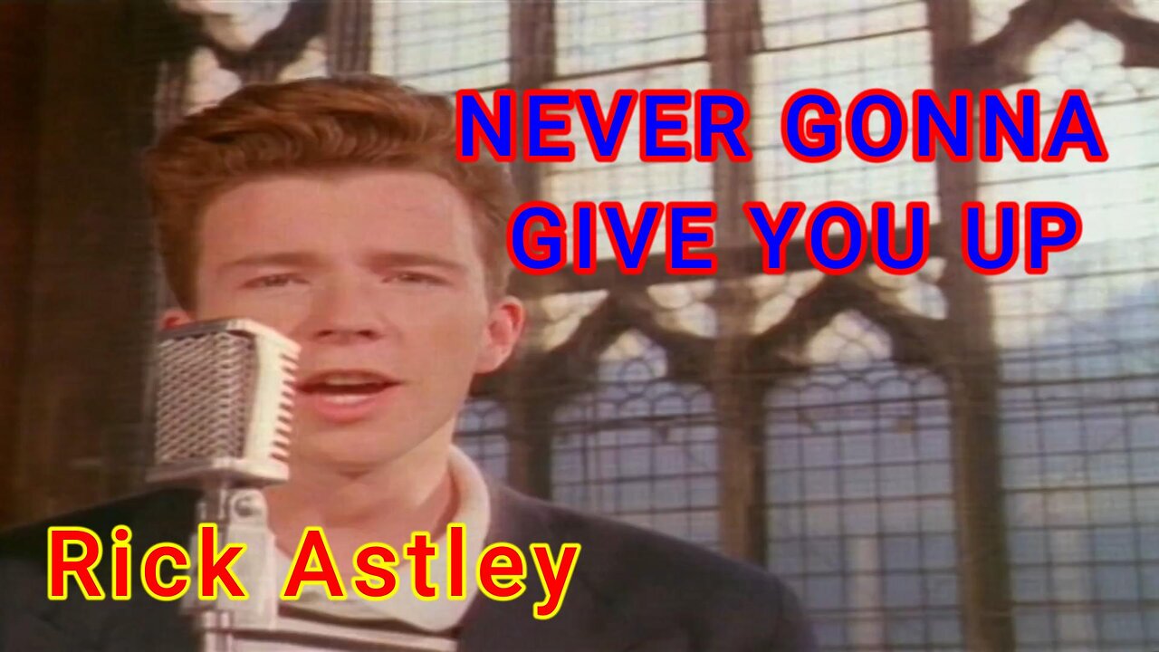 Never Gonna Give You Up - Rick Astley