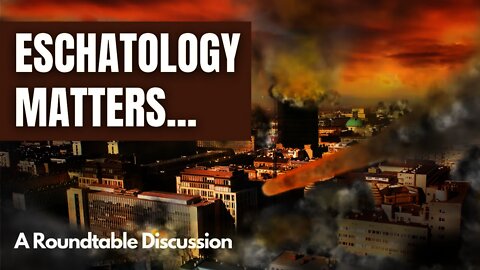(#FSTT Round Table Discussion - Ep. 039) Eschatology Matters Today!