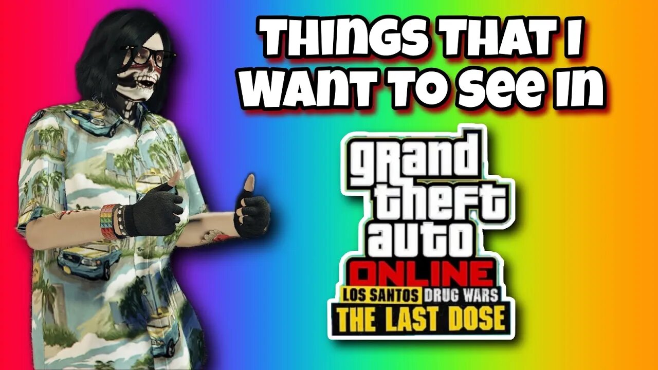 GTA Online - Things That I Want To See In Los Santos Drug Wars Part 2