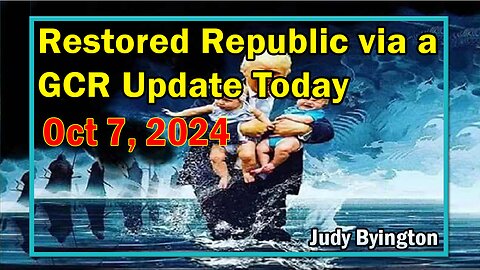 Restored Republic via a GCR Update Today October 7, 2024 - By Judy Byington
