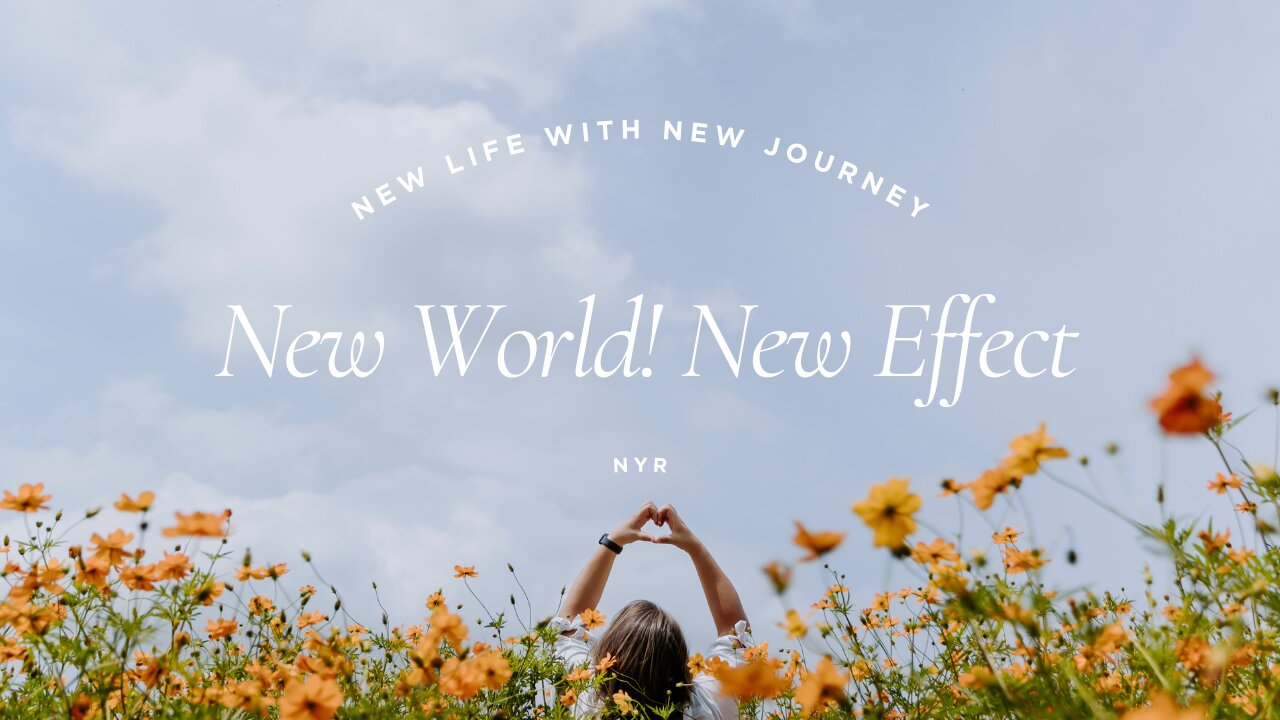 New World! New Effect, New Life with New Journey