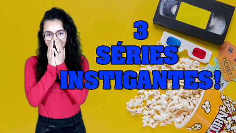 3 Séries instigantes!