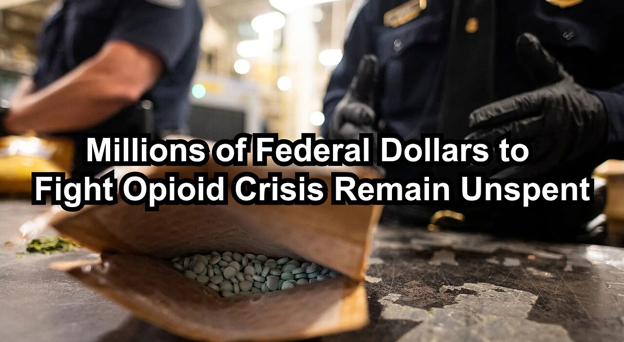 Millions of Federal Dollars to Fight Opioid Crisis Remain Unspent