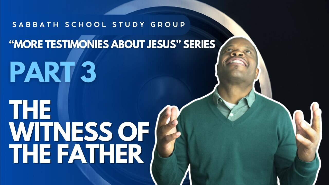 The Witness of the Father(John 5) Sabbath School Lesson Study Group w/ Chris Bailey III