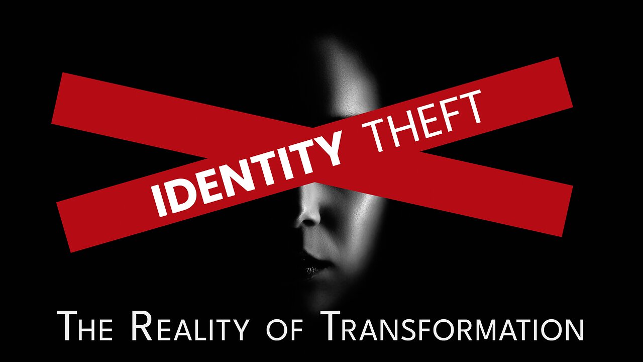 2023-09-10 - Identity Theft - 06 - The Reality of Transformation