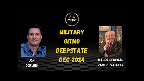 Jon Dowling & Major General Paul E Vallely Discuss The Military, Gitmo & Deepstate Dec 2024